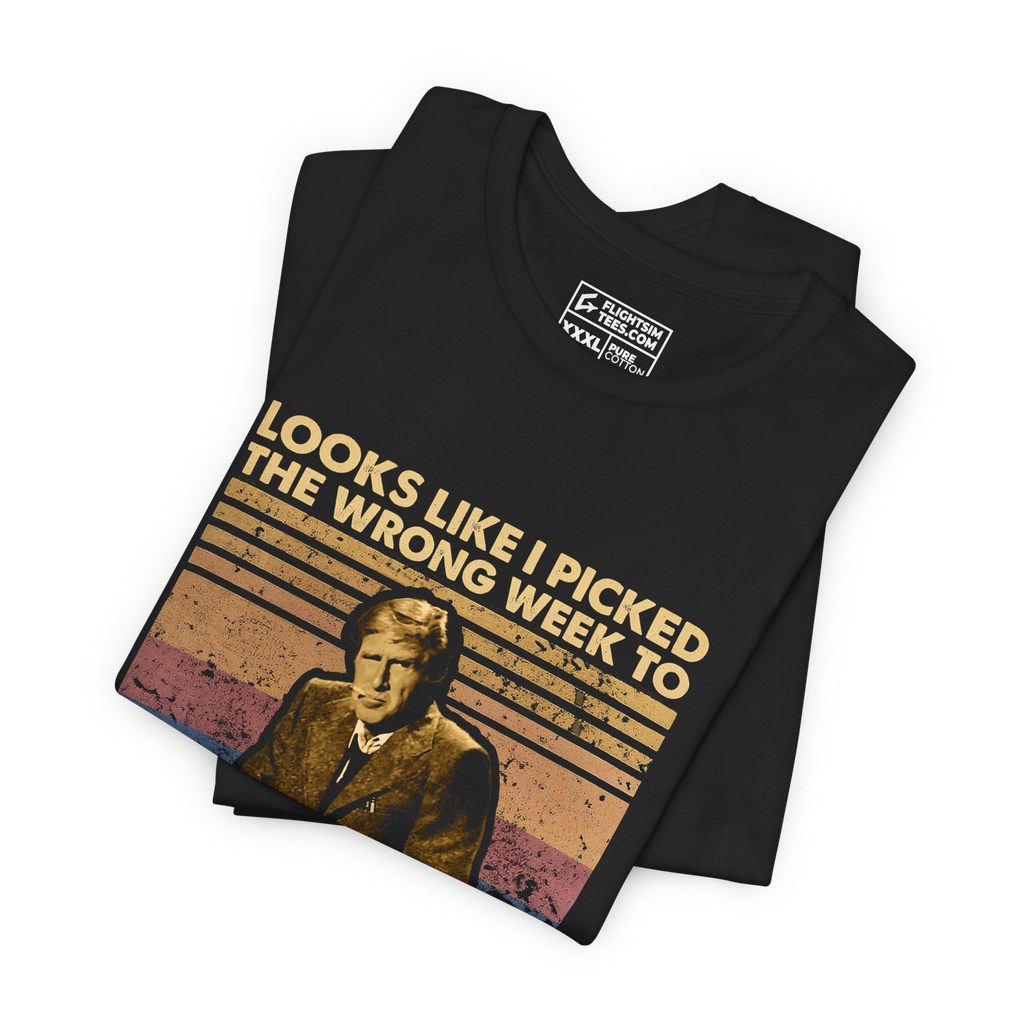 Looks Like I Picked The Wrong Week | Tee
